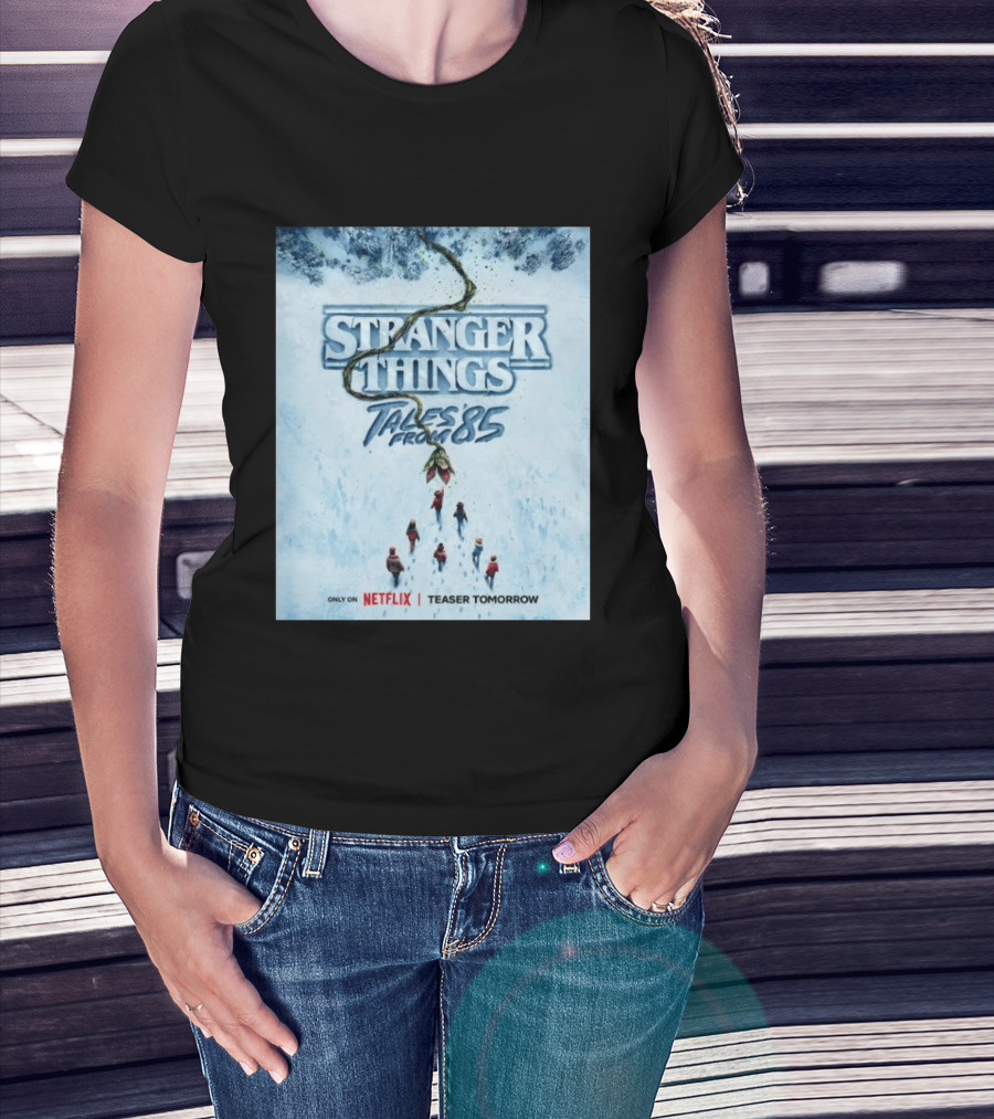 Stranger Things Tales From 85 Teaser Tomorrow Only On Netflix T-Shirt