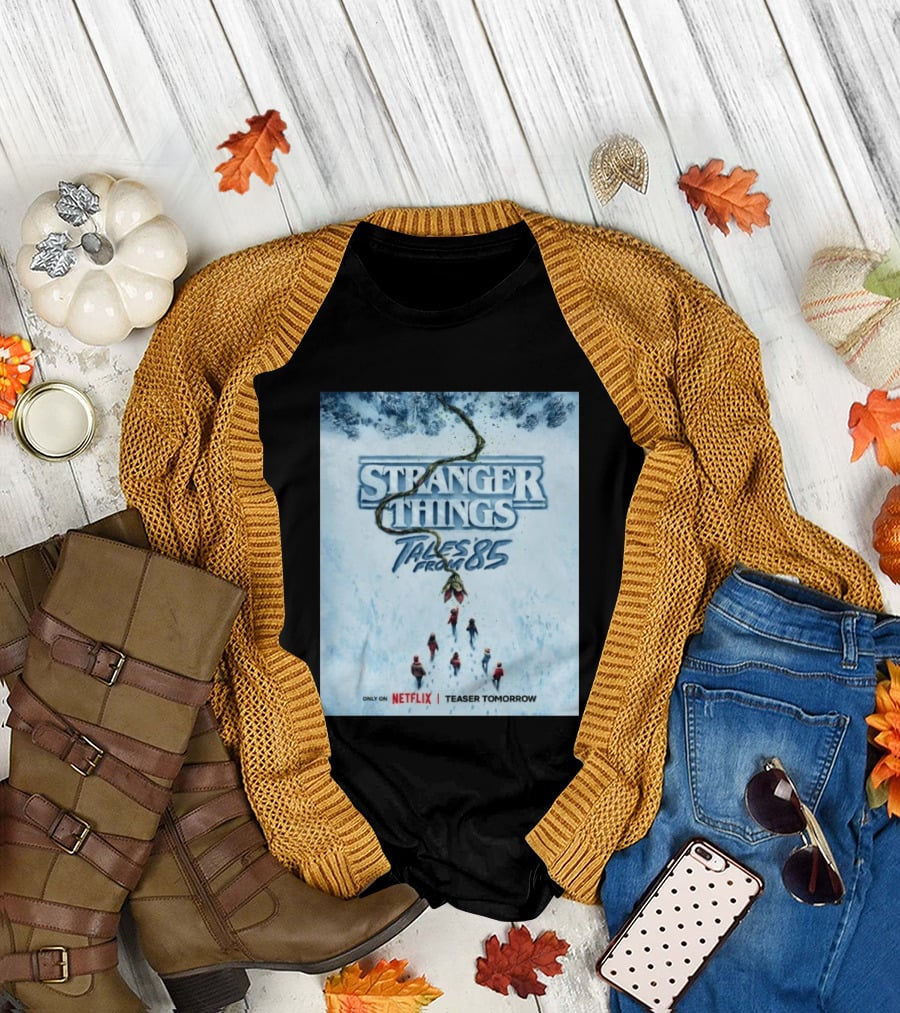 Stranger Things Tales From 85 Teaser Tomorrow Only on Netflix T-Shirt