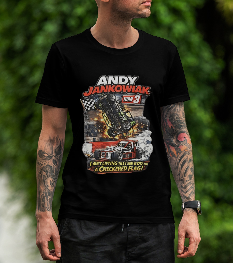 Andy Jankowiak Turn 3 Racing I Ain't Lifting Till I See God Or A Checkered Flag T-Shirt