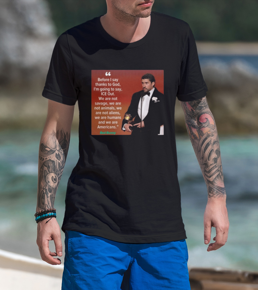 Before I Say Thanks To God I'm Going To Say ICE Out We Are Humans And Americans T-Shirt