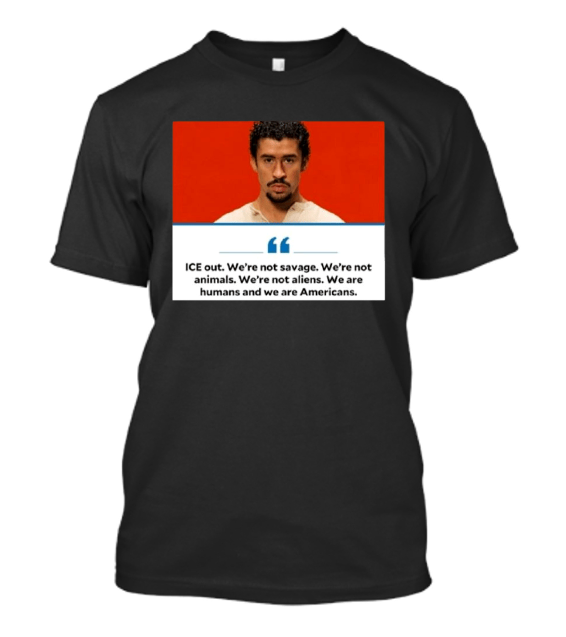 ICE Out We're Not Savage Not Animals Not Aliens We Are Humans And Americans T-Shirt