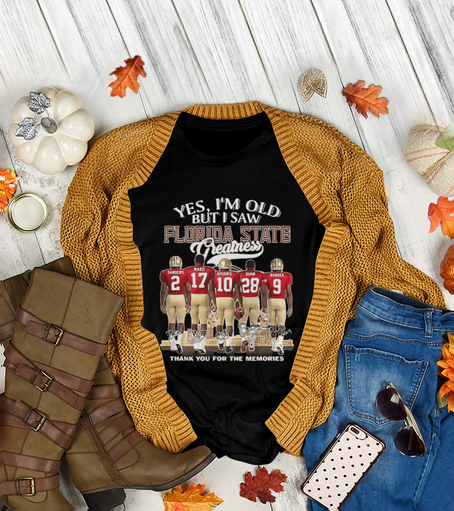 Florida State Seminoles Yes I'm Old But I Saw Florida State Greatness Sanders Ward Brooks Dunn Warrick Thank You For The Memories T-Shirt