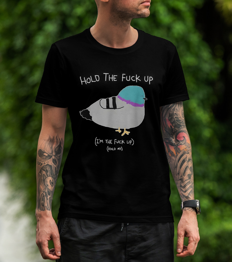 I'm The Fuck Up Hold Me Pigeon Sketch Meme T-Shirt