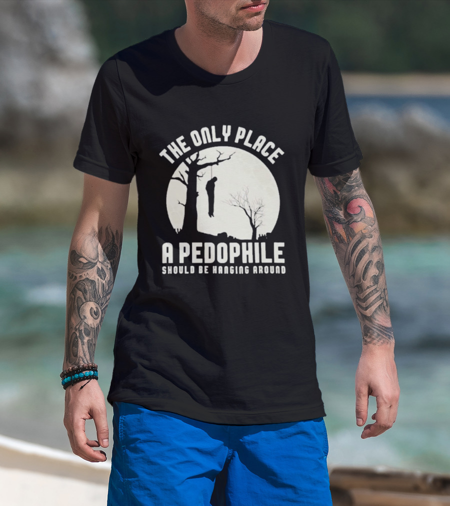 THe Only Place Apedophile Ahould Be Kanging Aroumd T-Shirt