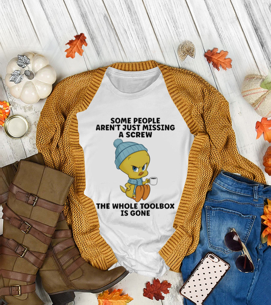 Tweety Bird Some People Aren't Just Missing a Screw The Whole Toolbox is Gone T-Shirt