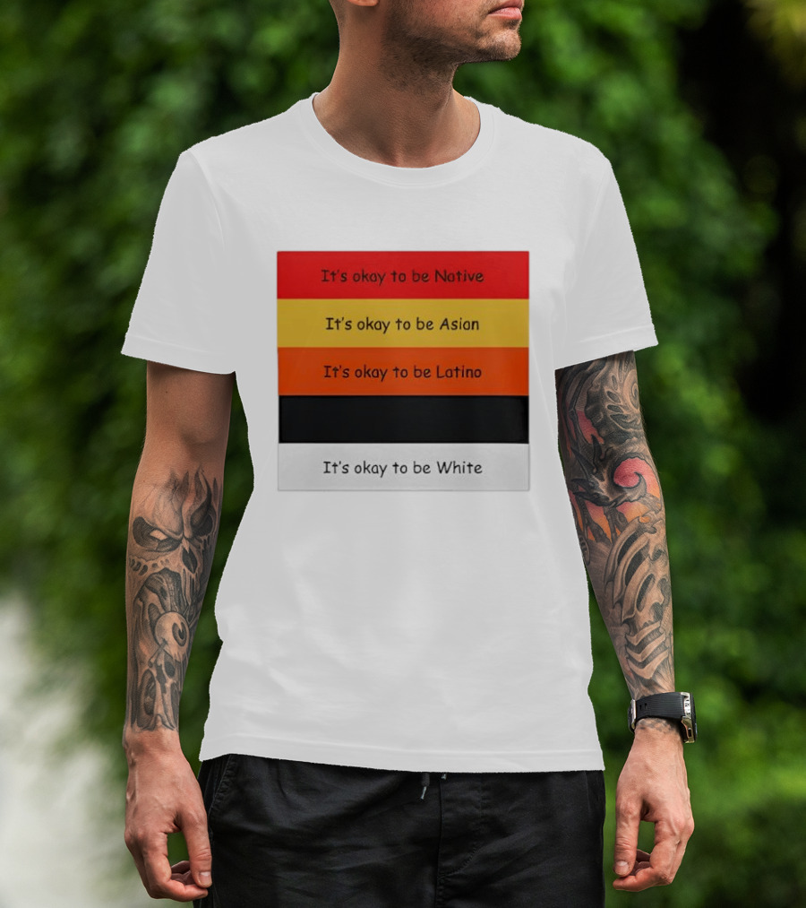 It's Okay To Be Native Asian Latino White T-Shirt