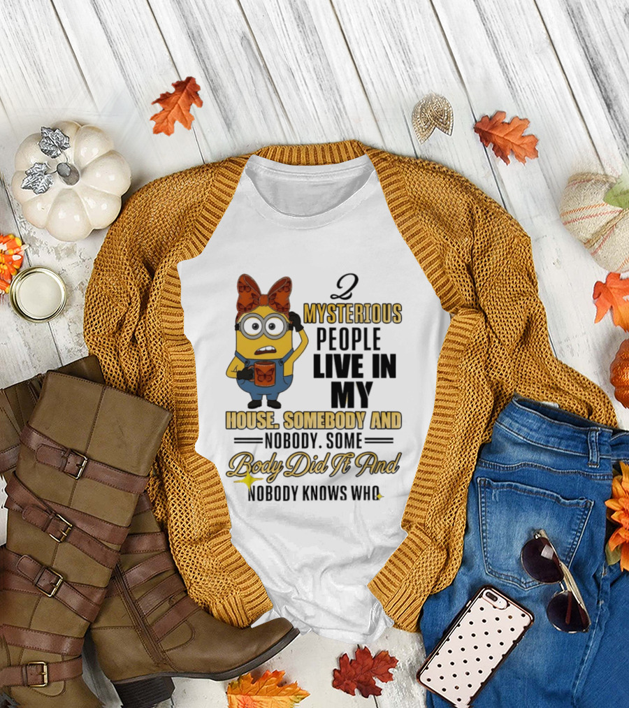 Minion Mysterious People Live in My House Somebody and Nobody Knows Who T-Shirt