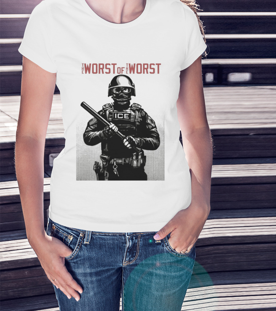 The Worst Of The Worst ICE Tactical Unit Officer T-Shirt