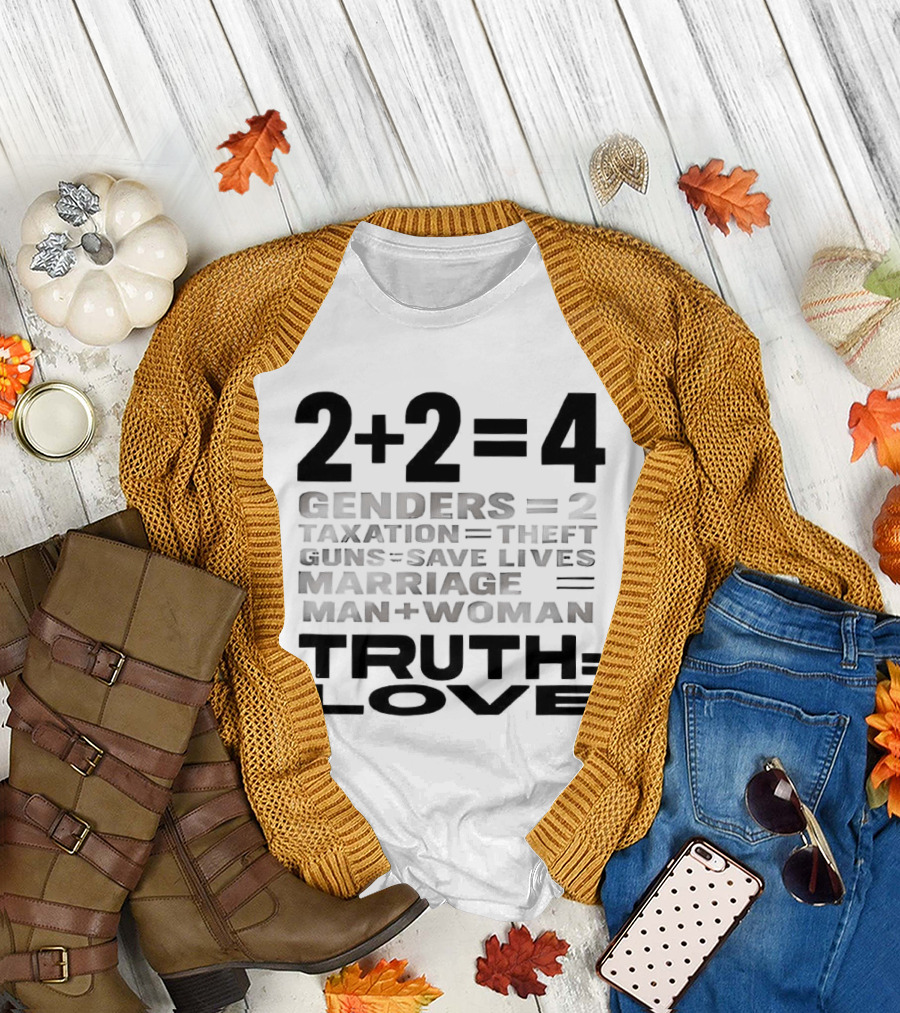 2+2=4 Genders Taxation Guns Marriage Truth Love Sarcastic T-Shirt