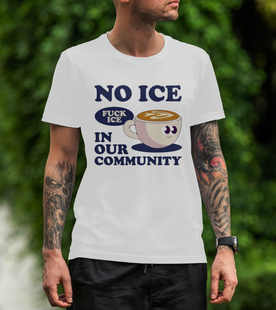 No Ice In Our Community Fuck ICE Coffee Cup T-Shirt
