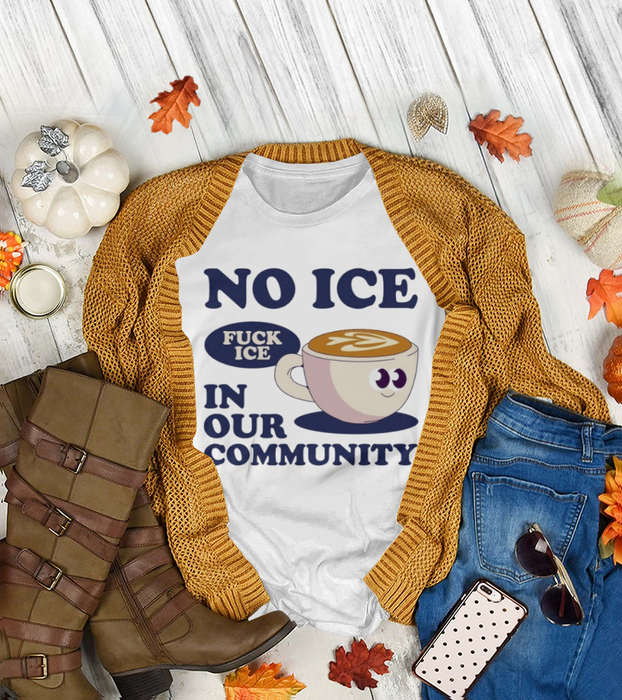 No Ice In Our Community Fuck ICE Coffee Cup T-Shirt