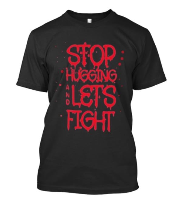 Stop Hugging And Let's Fight By Diana Belbita T-Shirt
