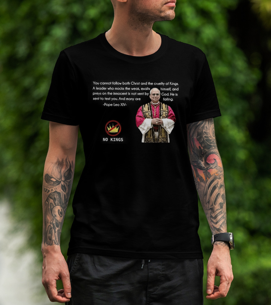 Pope Leo XIV You Cannot Follow Both Christ And The Cruelty Of Kings Quotes Satire T-Shirt
