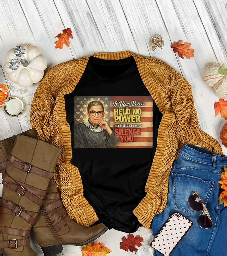 Ruth Bader Ginsburg If Your Voice Held No Power They Wouldn't Try to Silence You T-Shirt
