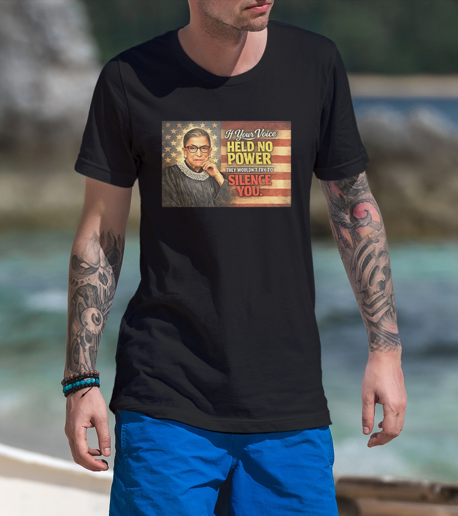 Ruth Bader Ginsburg If Your Voice Held No Power They Wouldn't Try To Silence You T-Shirt