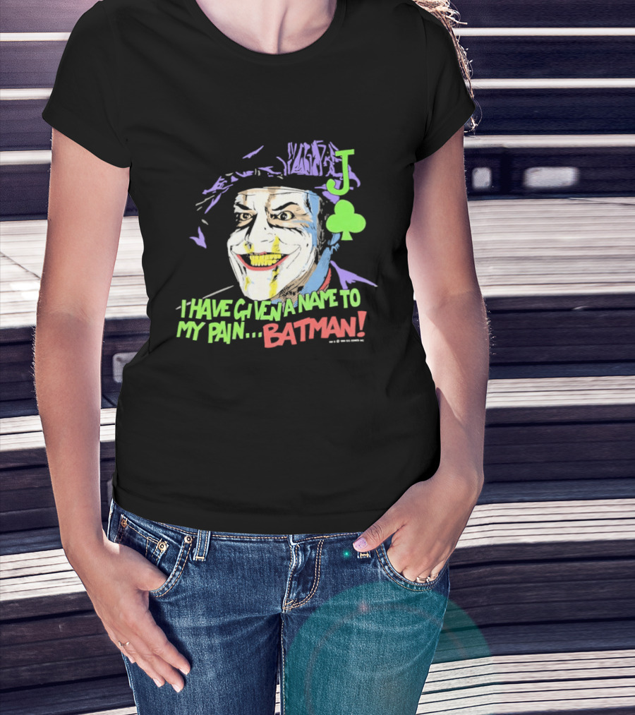 I Have Given A Name To My Pain Batman Joker Playing Card Jack Nicholson T-Shirt
