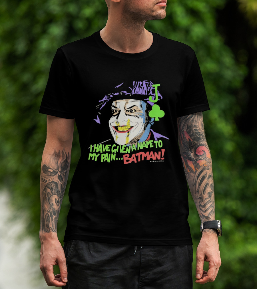 I Have Given A Name To My Pain Batman Joker Playing Card Jack Nicholson T-Shirt