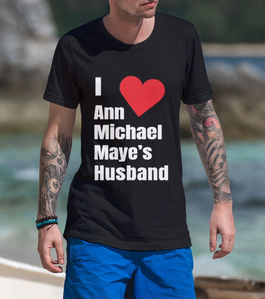I Love Ann Michael Maye's Husband T-Shirt