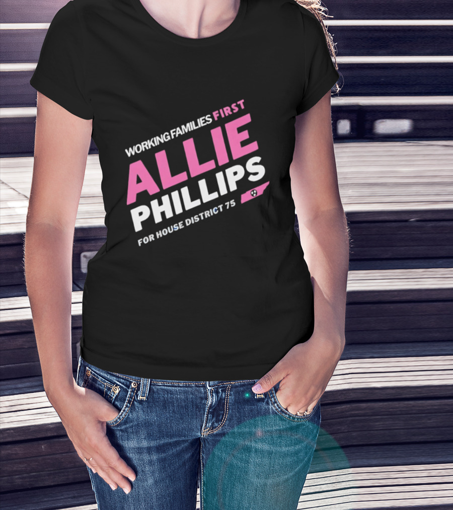 Working Families First Allie Phillips House District 75 Tennessee T-Shirt