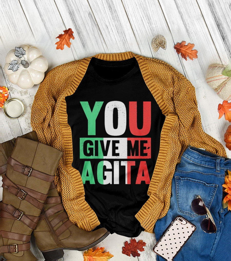 You Give Me Agita Italian Flag T-Shirt