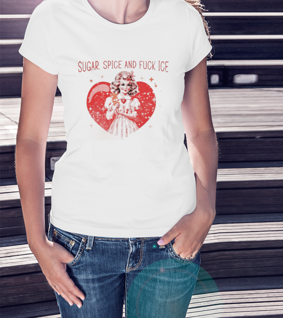 Sugar Spice And Fuck Ice Anti Trump Chinga La Migra T-Shirt