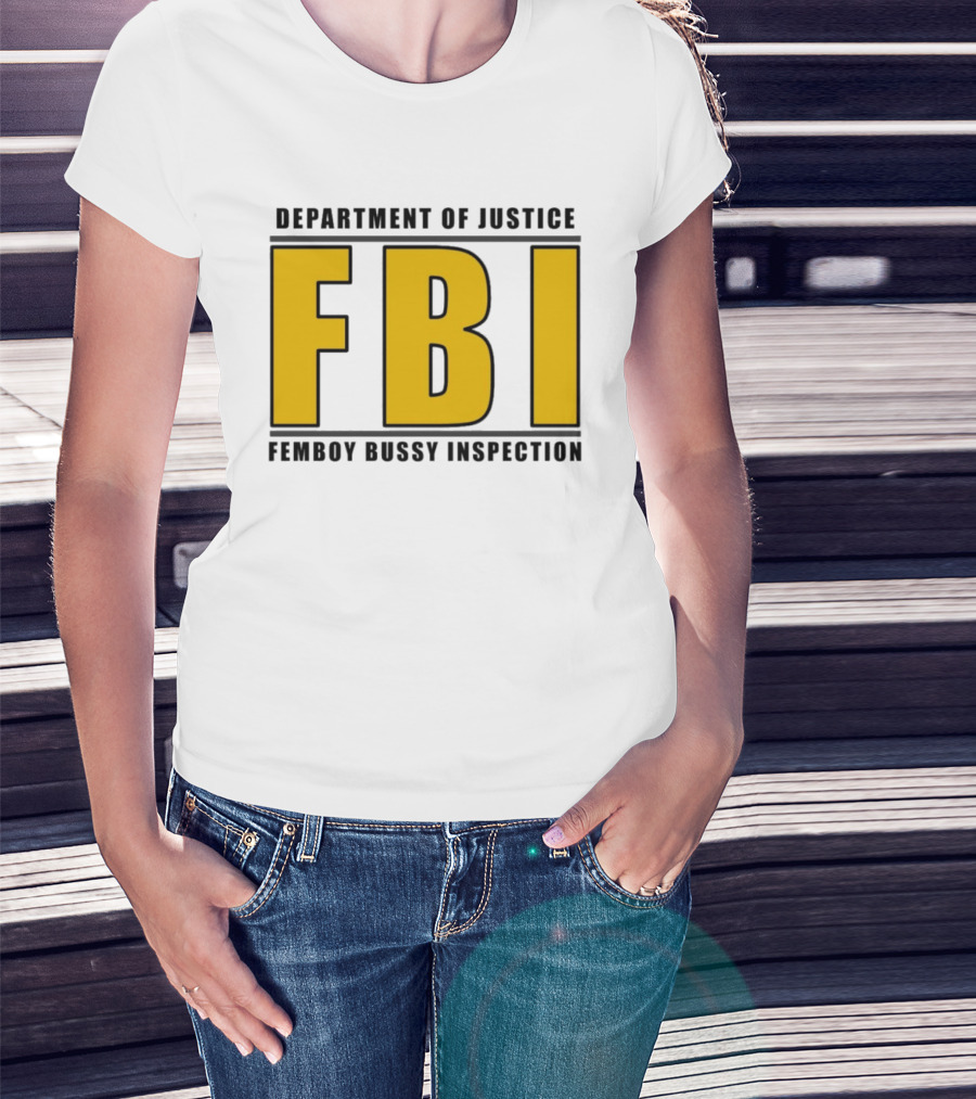 Department Of Justice FBI Femboy Bussy Inspection T-Shirt