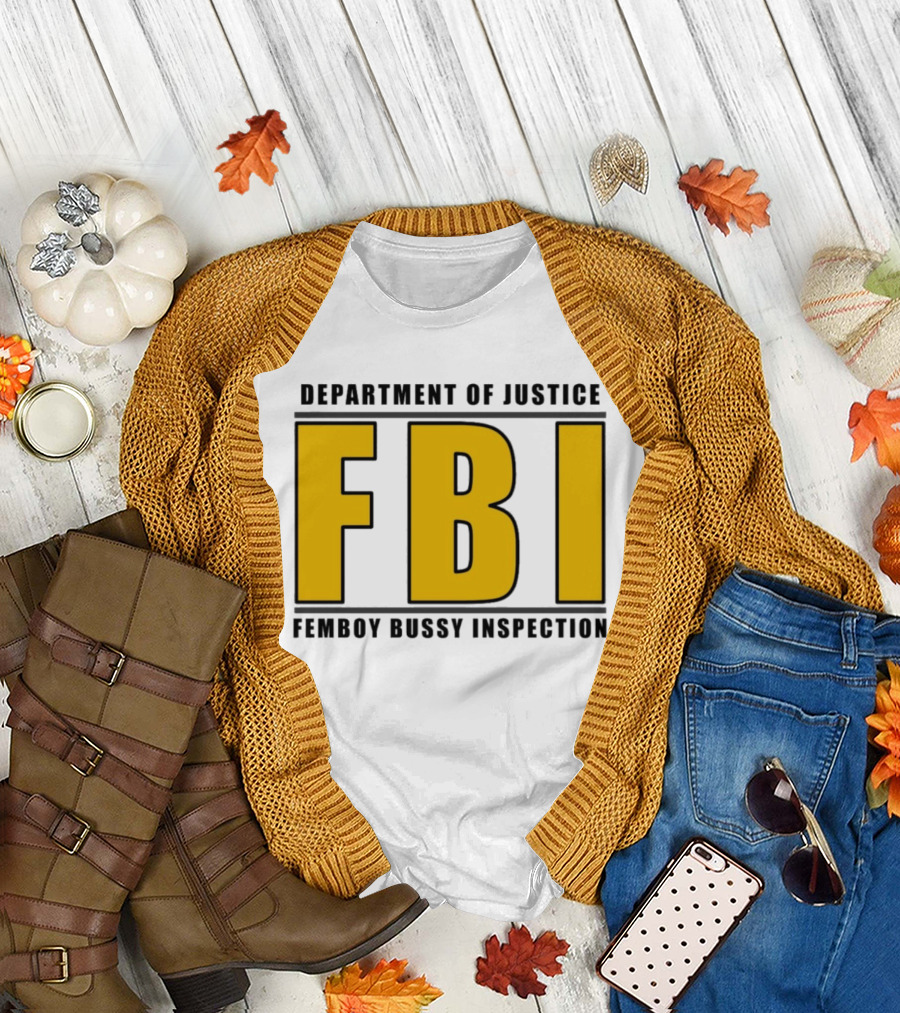 Department Of Justice FBI Femboy Bussy Inspection T-Shirt
