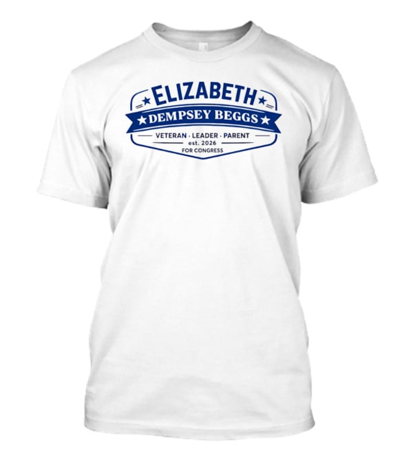 Elizabeth Dempsey Beggs Veteran Leader Parent For Congress 2026 T-Shirt
