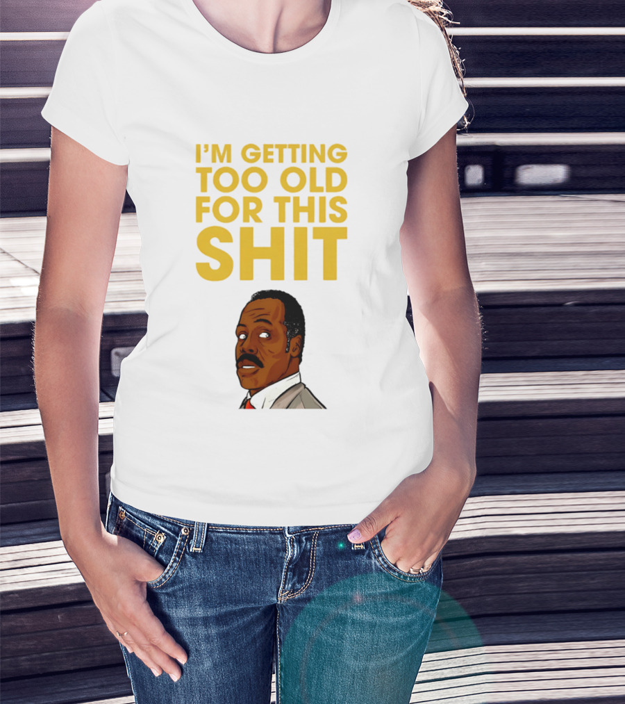 I'm Getting Too Old For This Shit Cartoon Character Retro Comedy T-Shirt