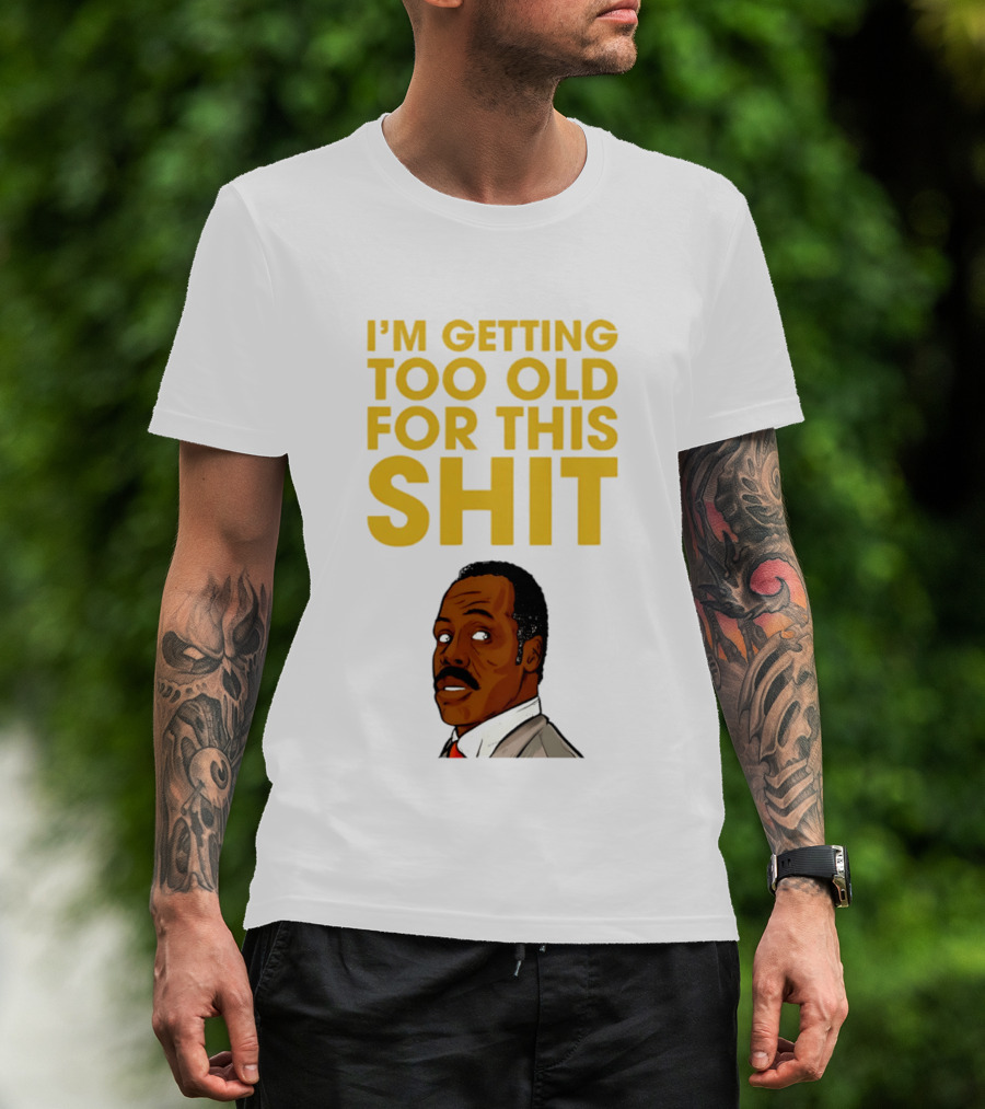 I'm Getting Too Old For This Shit Cartoon Character Retro Comedy T-Shirt