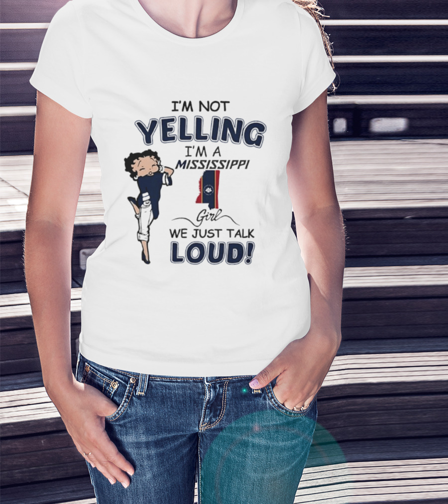 I'm Not Yelling I'm A Mississippi Girl We Just Talk Loud Betty T-Shirt