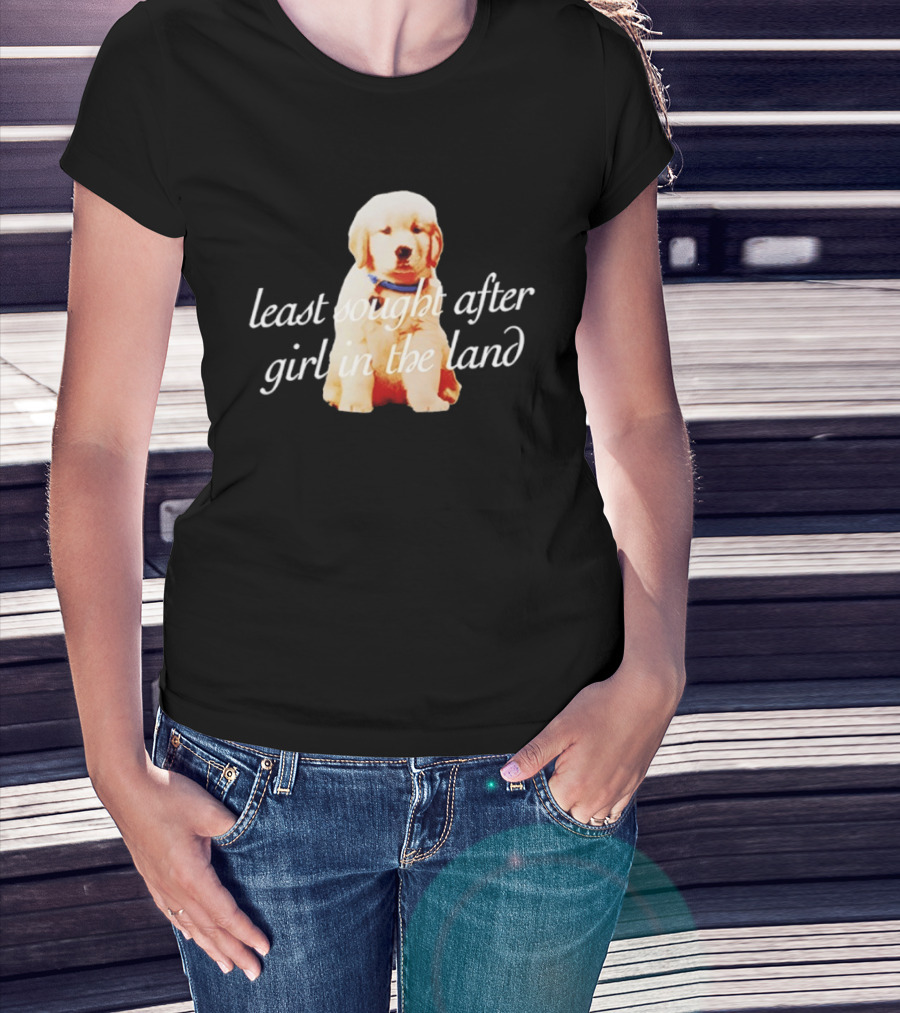 Least Sought After Girl In The Land With Cute Golden Retriever Puppy T-Shirt