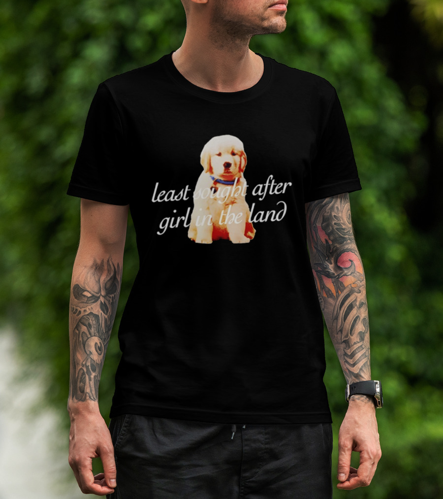 Least Sought After Girl In The Land With Cute Golden Retriever Puppy T-Shirt