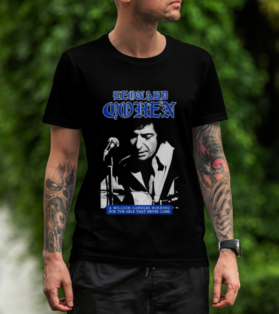 Leonard Cohen A Million Candles Burning For The Help That Never Came T-Shirt