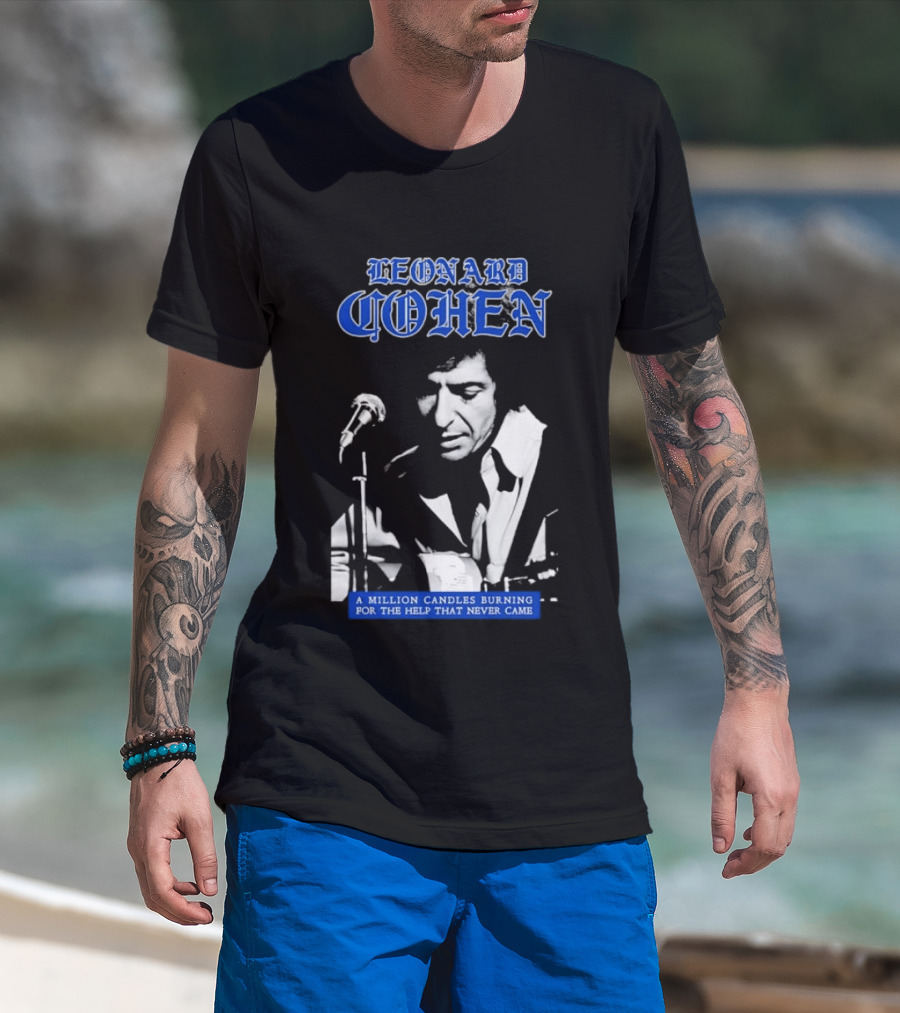 Leonard Cohen A Million Candles Burning For The Help That Never Came T-Shirt
