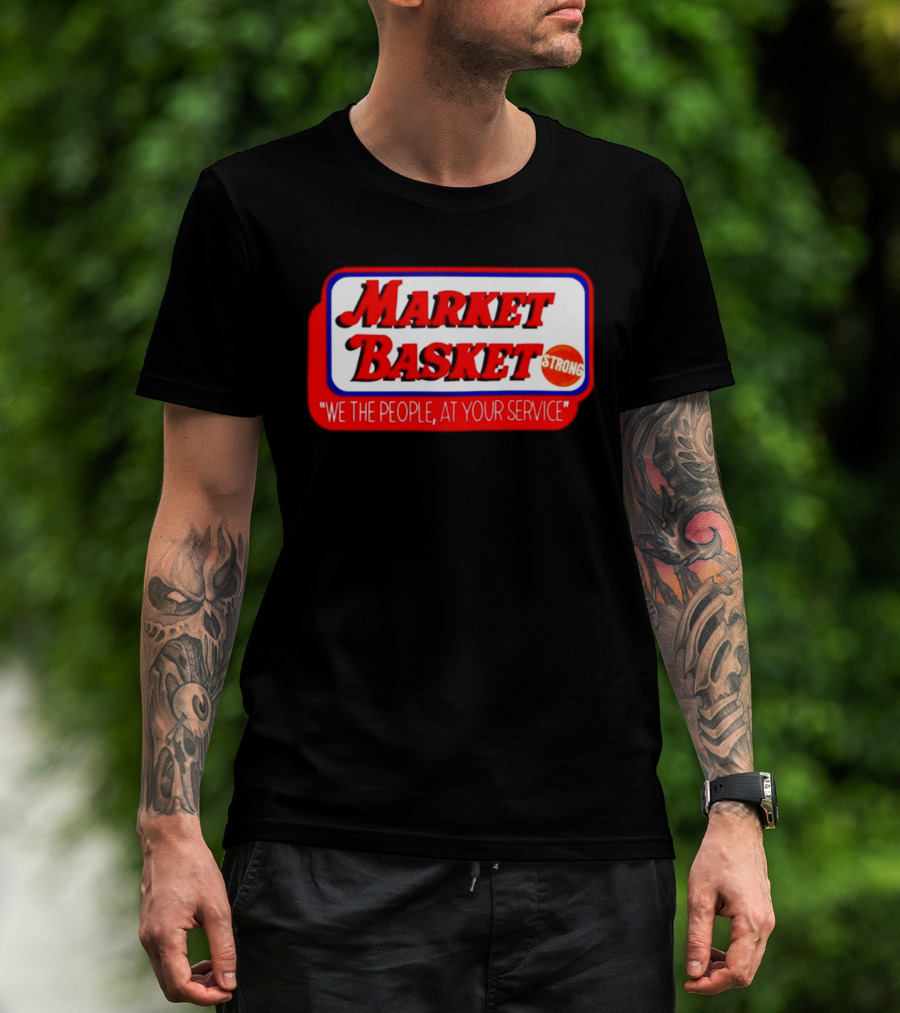 Market Basket Strong We The People At Your Service T-Shirt