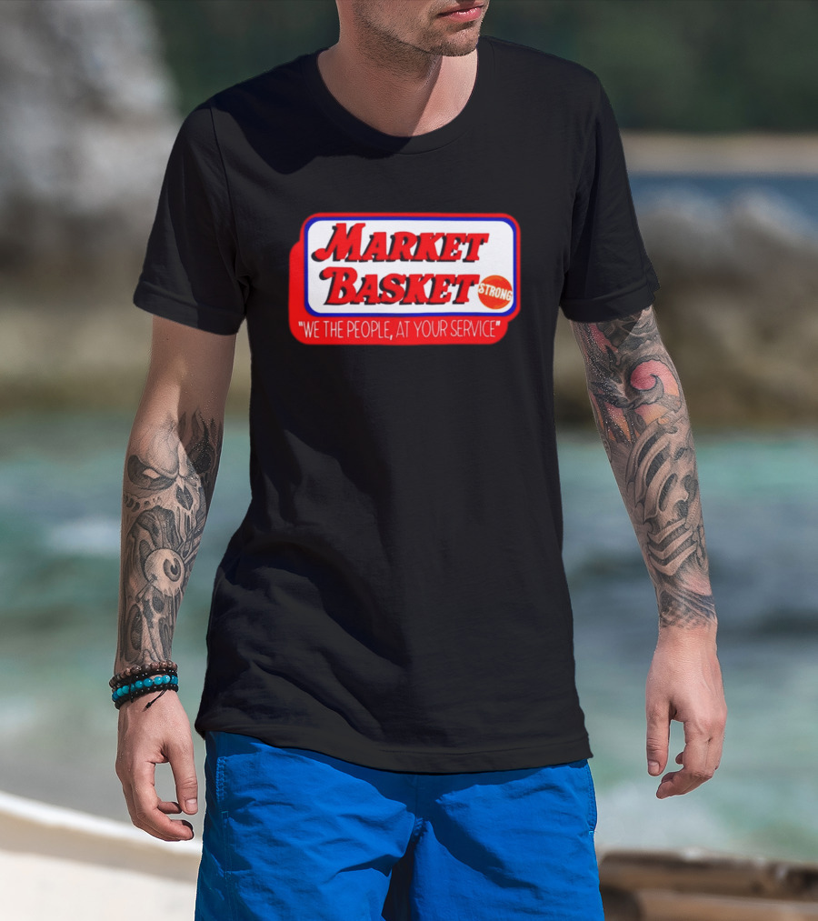 Market Basket Strong We The People At Your Service T-Shirt