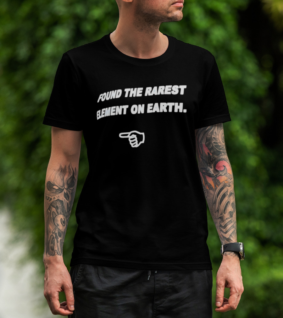 Found The Rarest Element On Earth Finger Pointing Down T-Shirt