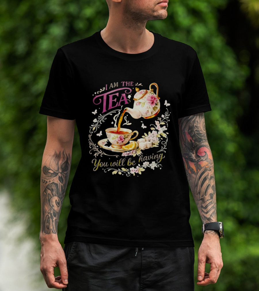 I Am The Tea You Will Be Having Floral Teapot And Teacup T-Shirt