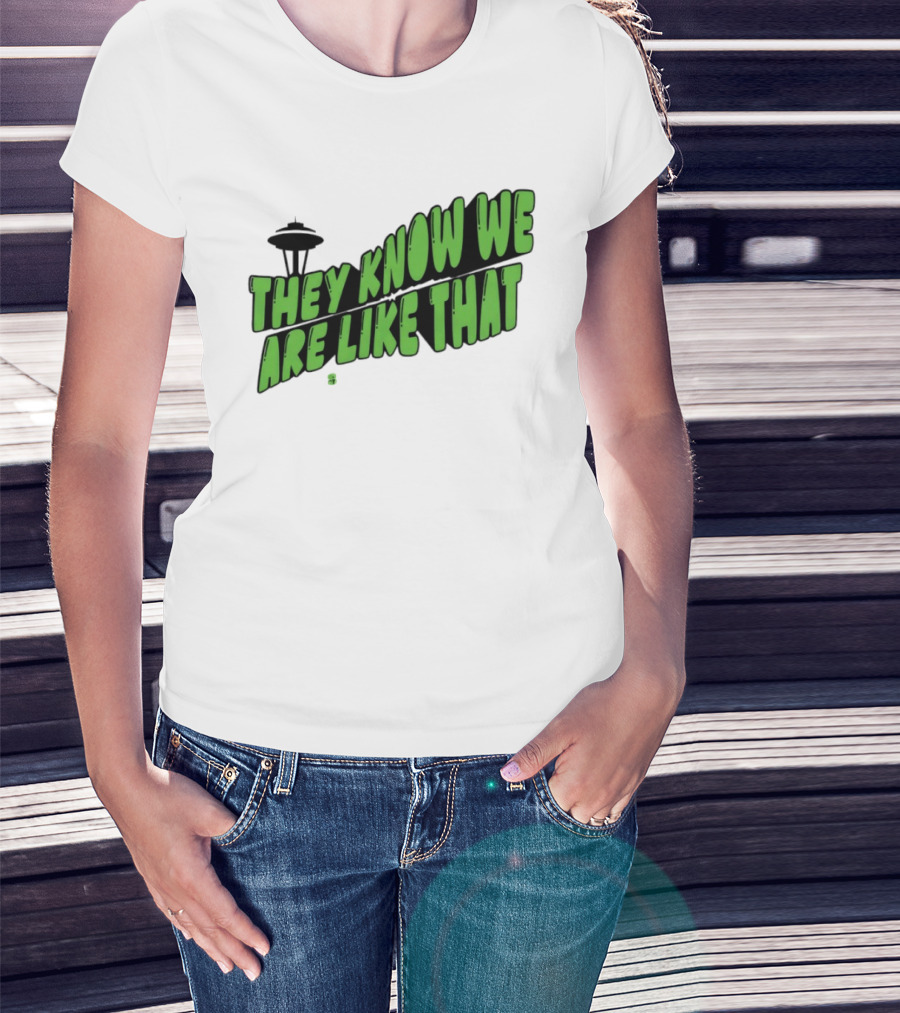They Know We Are Like That Seattle Football Space Needle T-Shirt