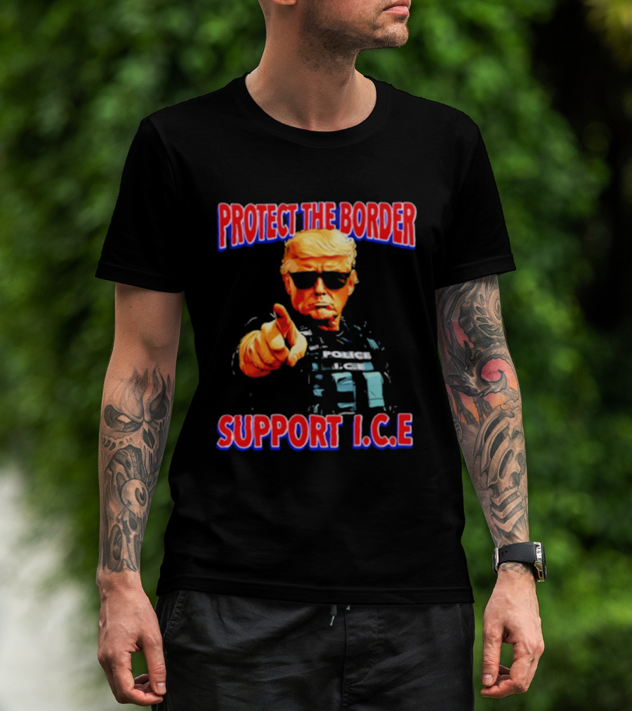 Protect The Border Support I.C.E. Donald Trump Image T-Shirt