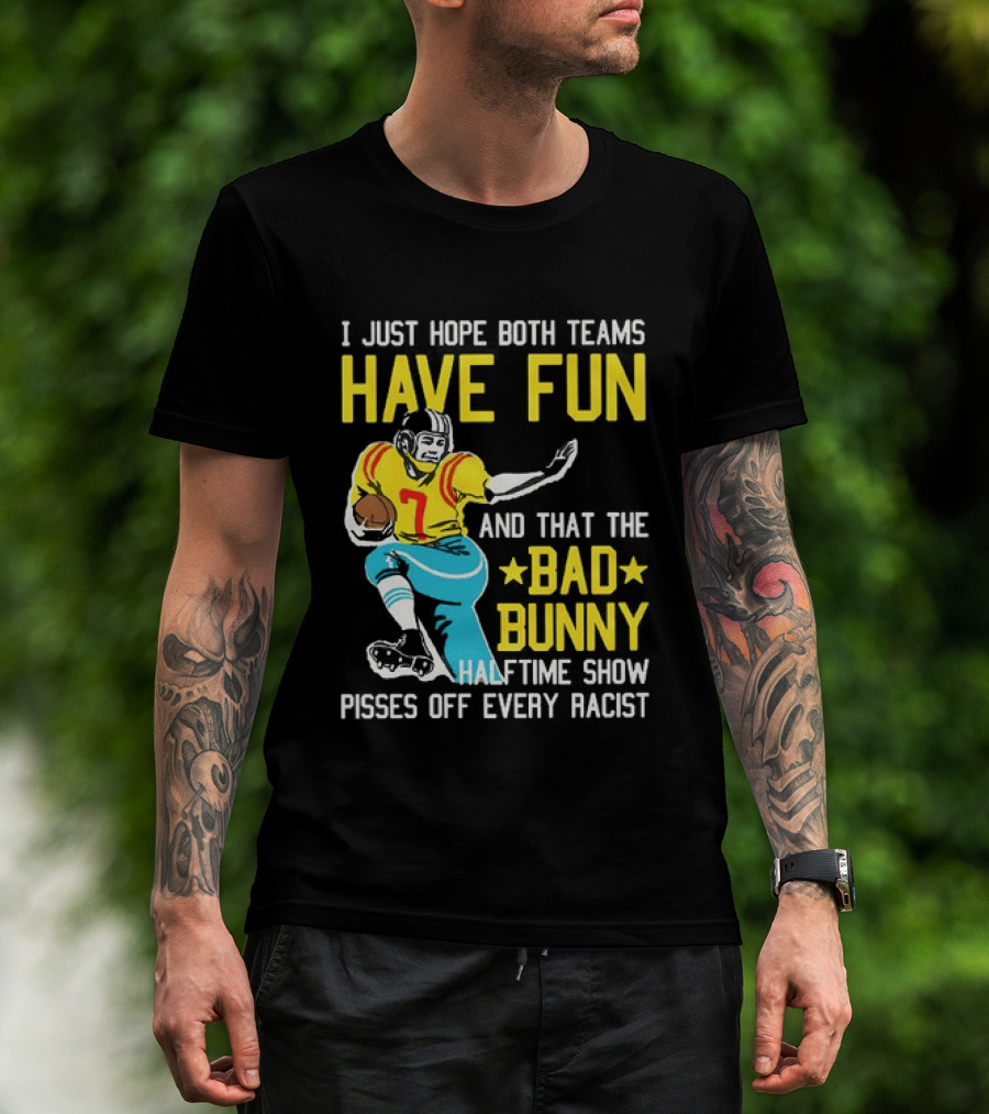 I Just Hope Both Teams Have Fun Bad Bunny Halftime Show Pisses Off Every Racist T-Shirt
