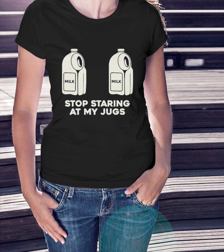 Stop Staring At My Jugs Milk Puns And Humor T-Shirt