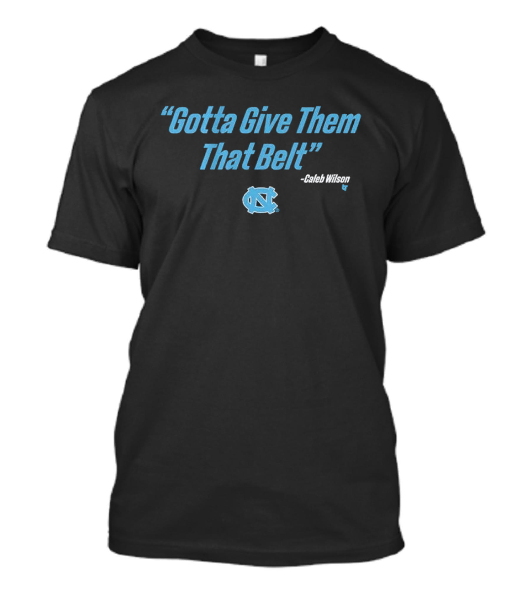 UNC Basketball Gotta Give Them That Belt Caleb Wilson T-Shirt