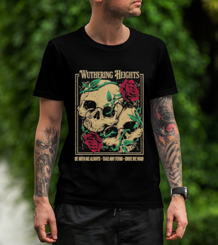 Wuthering Heights Be With Me Always Roses And Skulls T-Shirt