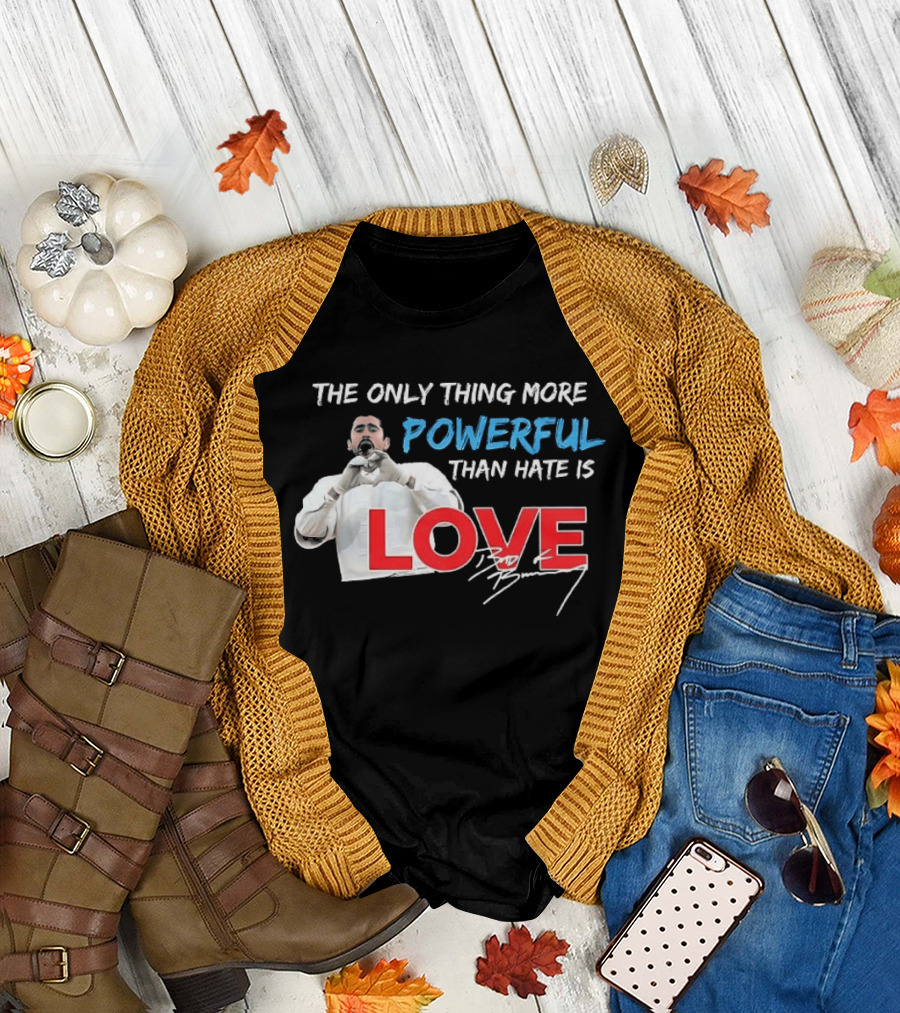 The Only Thing More Powerful Than Hate Is Love Bad Bunny T-Shirt