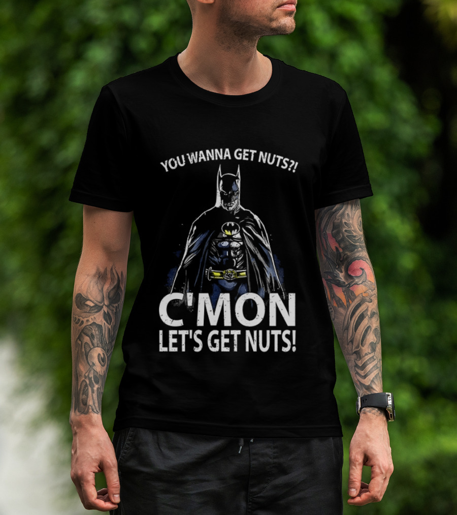 Batman You Wanna Get Nuts C'mon Let's Get Nuts T-Shirt