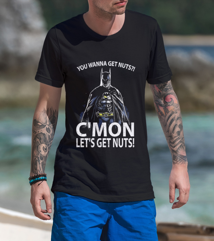 Batman You Wanna Get Nuts C'mon Let's Get Nuts T-Shirt