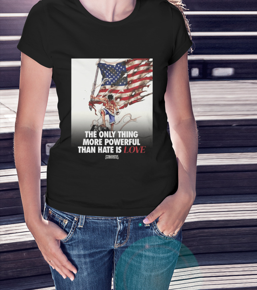 USA Luffy Flag The Only Thing More Powerful Than Hate Is Love MCFANCLUB T-Shirt