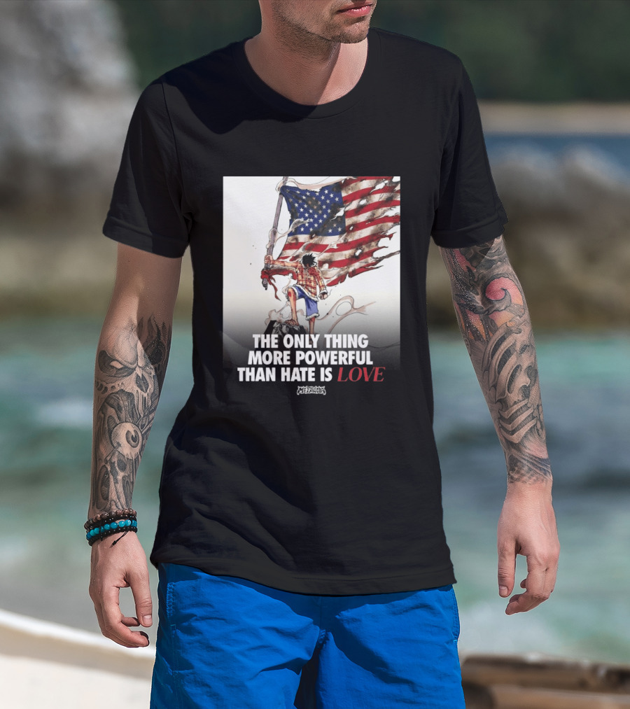 USA Luffy Flag The Only Thing More Powerful Than Hate Is Love MCFANCLUB T-Shirt